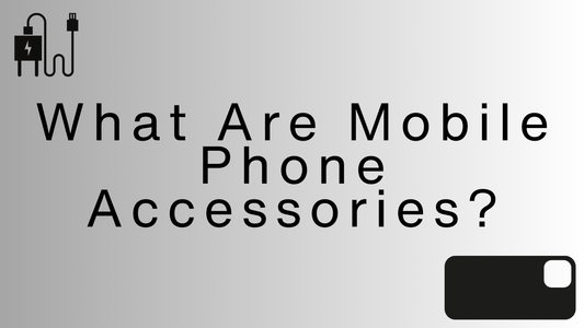 What Are Mobile Phone Accessories? - MJ Gadgets