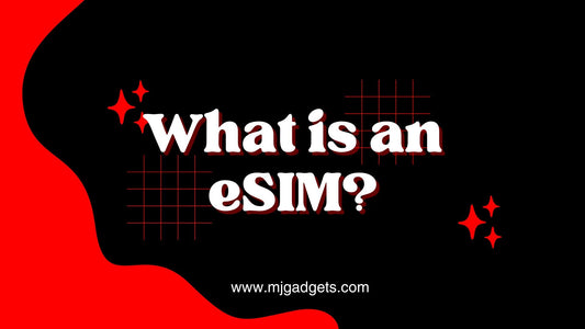 What is an eSIM? - MJ Gadgets